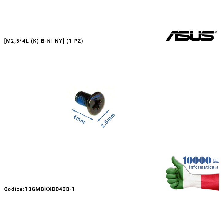 Vite di Fissaggio Notebook [M2,5*4L (K) B-NI NY] (1 PZ) ASUS G53 G60 M50 N56 N56J N71 N81 S500CA P500 T100T X555 X555LD X750 TF1