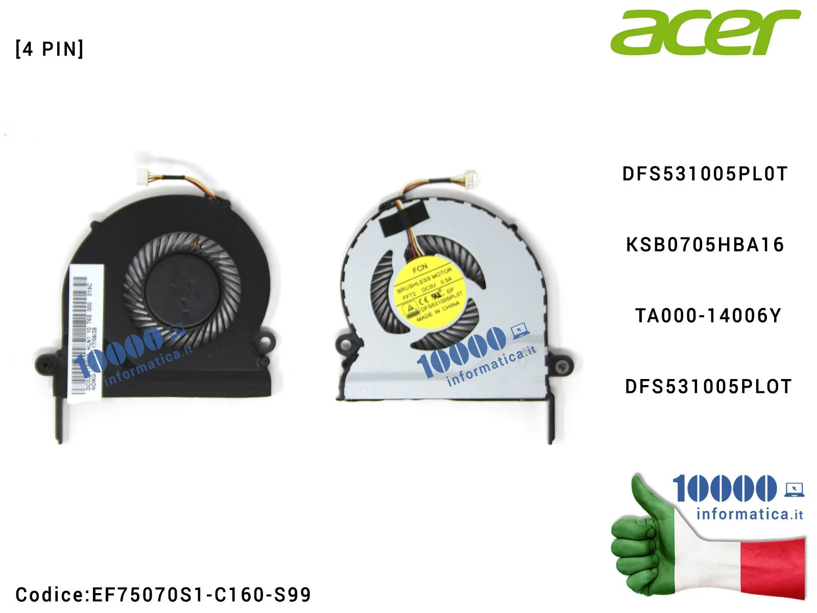 EF75070S1-C160-S99 Ventola Fan CPU ACER Aspire E5-731 E5-771 E5-771G DFS531005PL0T KSB0705HBA16 TA000-14006Y EF75070S1-C160-S99