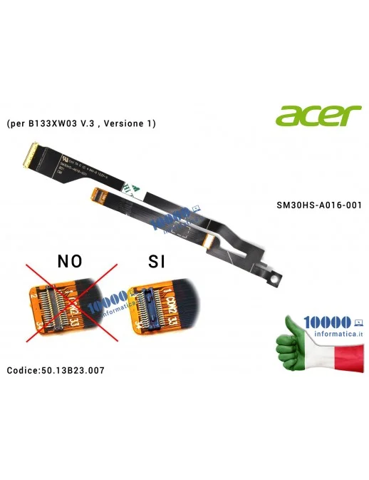 50.13B23.007 Cavo Flat LCD ACER UltraBook S3-391 S3-951 [Versione 1] (per B133XW03 V.3) SM30HS-A016-001 50.13B23.007 5013B23007